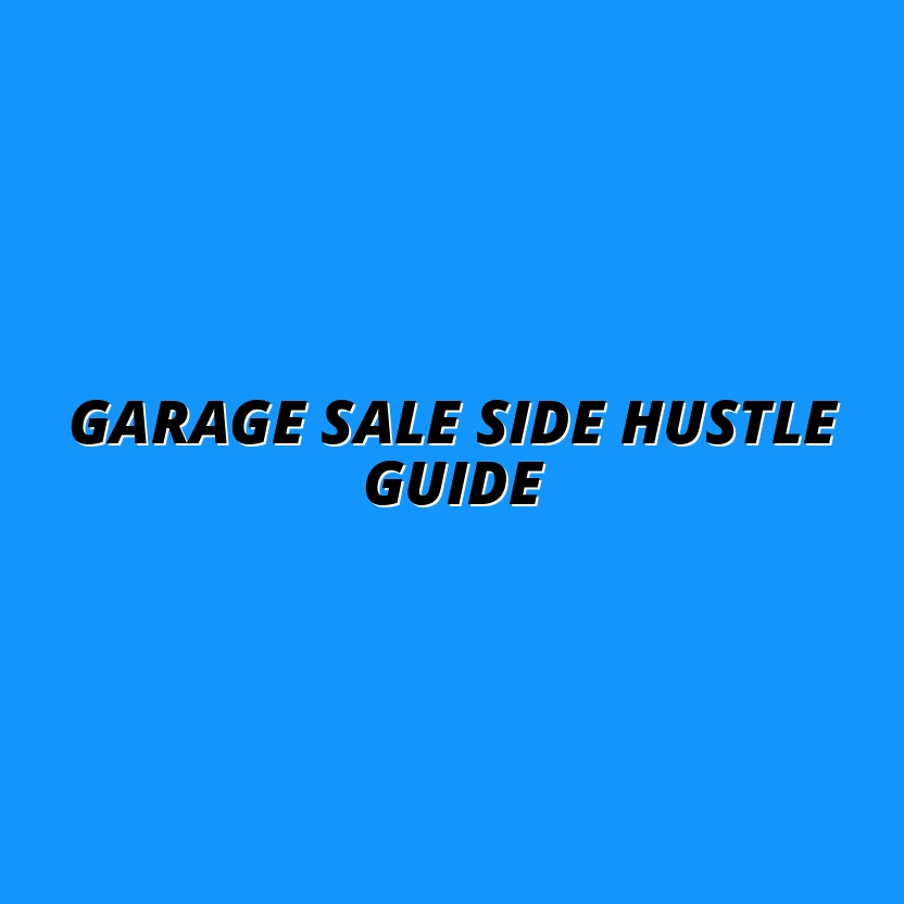 How to Turn Your Garage Sale into a Thriving Side Hustle: Step-by-Step Plan