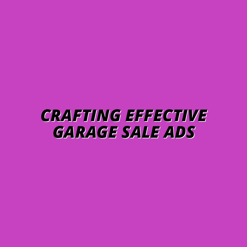 The Ultimate Guide to Crafting Irresistible Garage Sale Ads for Craigslist and Facebook Marketplace
