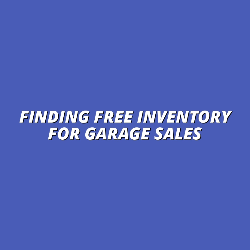 The Ultimate Guide to Finding Free and Low-Cost Inventory for Garage Sales