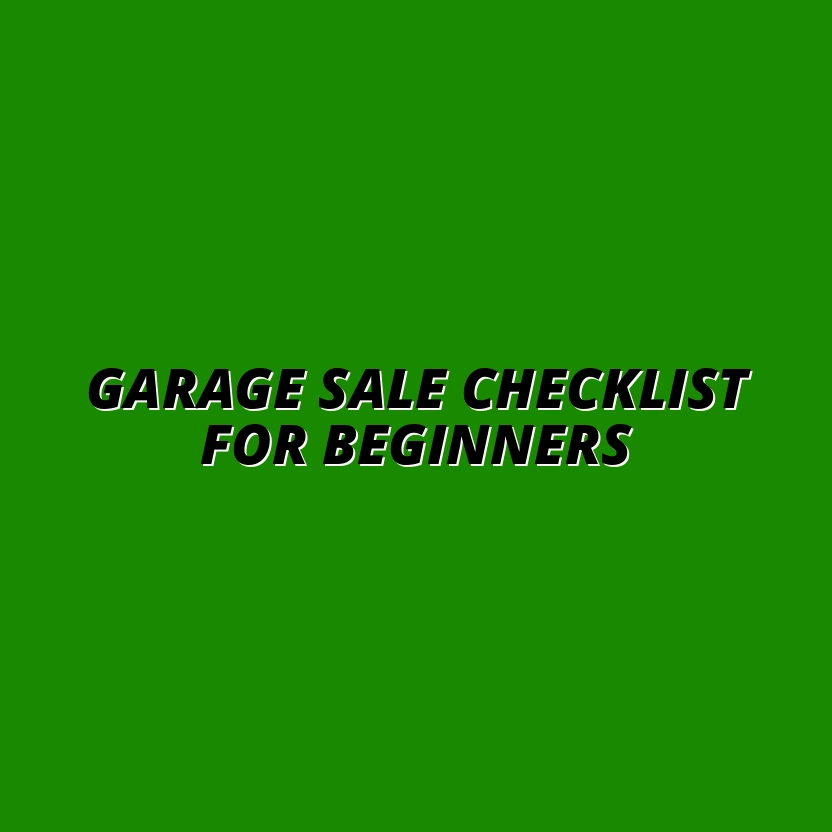 Maximizing Your Garage Sale Experience: A Step-by-Step Checklist for First-Time Sellers
